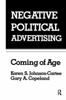 Negative Political Advertising: Coming of Age 1138976873 Book Cover