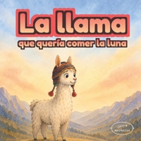 La llama que quería comer la luna: Una aventura nocturna llena de creatividad, amistad y perseverancia B0H46D89J9 Book Cover