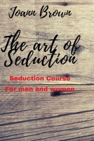 The art of Seduction: For men and women B08VXHQBVJ Book Cover