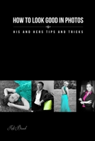 How to look good in photos: His and hers tips and tricks 0992513200 Book Cover