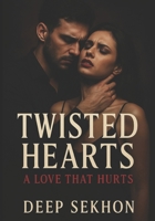 Twisted Hearts: A Love That Hurts: A Dark Romance of Obsession, Secrets, and a Dangerous Love B0FCSKJ6FB Book Cover