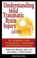 Understanding Mild Traumatic Brain Injury (MTBI): An Insightful Guide to Symptoms, Treatments, and Redefining Recovery 0982409419 Book Cover