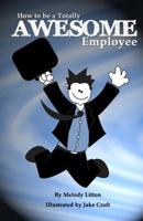 How to be a Totally Awesome Employee 1482394189 Book Cover