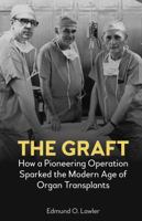 The Graft : How a Pioneering Operation Sparked the Modern Age of Organ Transplants 1785278347 Book Cover