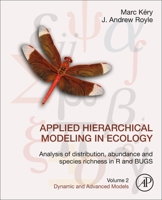 Applied Hierarchical Modeling in Ecology: Analysis of Distribution, Abundance and Species Richness in R and Bugs: Volume 2: Dynamic and Advanced Models 0128237686 Book Cover