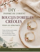 DIY INSPIRÉ DE L'ORIENT BOUCLES D'OREILLES CRÉOLES POUR LES DÉBUTANTS: Projets de bijoux perlés simples, patrons étape par étape, listes de ... conseils de finition soignés (French Edition) B0H68K6SXJ Book Cover