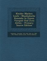 Kleider Machen Leute: Musikalische Kom�die in Einem Vorspiel Und Zwei Akten 101687488X Book Cover