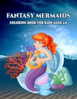 Fantasy Mermaids Coloring Book for Kids Ages 4-8: Cute Various Coloring illustration, Mermaids, Sea Creatures, Corals, Sea Castles and More, Mermaid ... (8.5” x 11”), Special For Cute Kids and Girls B08JZ84GFP Book Cover
