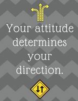 Your Attitude Determines Your Direction!: 8.5 X11 inch Wide Ruled Composition Notebook with an important Growth Mindset Message. 1724529943 Book Cover