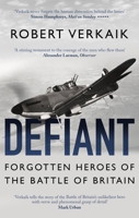 Defiant: The Untold Story of the Battle of Britain 1472143558 Book Cover