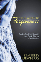 Three Weeks to Forgiveness: God's Redemption in the Dark Places of Addiction 1632134861 Book Cover