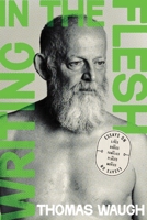 Writing in the Flesh: Essays on My Lives, My Bodies, My Families, My Places, My Movies 0228027349 Book Cover