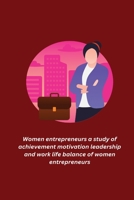 Women entrepreneurs a study of achievement motivation leadership and work life balance of women entrepreneurs 1805451375 Book Cover