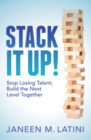 Stack It Up!: Stop Losing Talent; Build the Next Level Together 1683504305 Book Cover