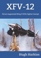 XFV-12: Thrust-Augmented Wing V/STOL Fighter Concept 1903630916 Book Cover