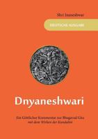 Dnyaneshwari - Ein Göttlicher Kommentar zur Bhagavad Gita: mit dem Wirken der Kundalini 3744835642 Book Cover