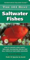 The 101 Best Saltwater Fishes: How to Choose & Keep Hardy, Brilliant, Fascinating Species That Will Thrive in Your Home Aquarium (Adventurous Aquarist Guides) 1890087920 Book Cover