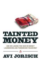 Tainted Money: Are We Losing the War on Money Laundering and Terrorism Finance? 0984174702 Book Cover