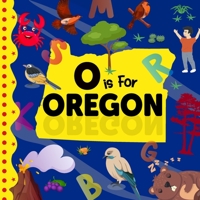 O is For Oregon: Beaver State Alphabet Book For Kids Learn ABC & Discover America States B0BVCYRD4P Book Cover