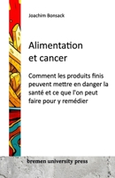 Alimentation et cancer: Comment les produits finis peuvent mettre en danger la santé et ce que l'on peut faire pour y remédier 3911075243 Book Cover