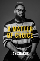 A Matter of Choice: Thinking freely, living fully, and forgiving unapologetically 0578850354 Book Cover