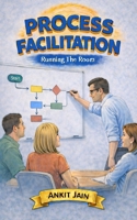Process Facilitation: Running The Room 1764475542 Book Cover