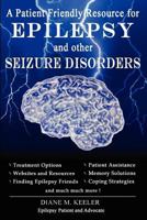 A Patient Friendly Resource for Epilepsy and Other Seizure Disorders 1439243913 Book Cover