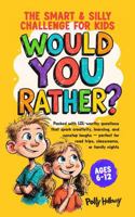 Would You Rather? The Smart & Silly Challenge for Kids: Packed with LOL-worthy questions that spark creativity, learning, and nonstop laughs—perfect for road trips, classrooms, or family nights B0FM3Z89BZ Book Cover
