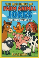 The Big Book of Farm Animal Jokes for Kids Aged 4–6 B0F74GVTDB Book Cover