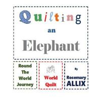 Quilting an Elephant: A Trip Around the World 154664783X Book Cover