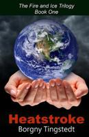 Heatstroke: The Fire and Ice Trilogy, Book One 1492844640 Book Cover