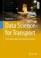 Data Science for Transport: A Self-Study Guide with Computer Exercises (Springer Textbooks in Earth Sciences, Geography and Environment) 3030102912 Book Cover