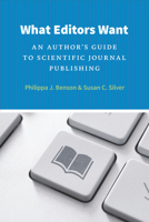 What Editors Want: An Author's Guide to Scientific Journal Publishing 0226043142 Book Cover