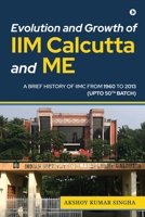 Evolution and Growth of IIM Calcutta and Me: A Brief History of IIMC from 1960 to 2013 (Upto 50th Batch) B0CMHYYDV7 Book Cover