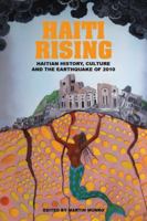 Haiti Rising. Haitian History, Culture and the Earthquake of 2010 9766402485 Book Cover