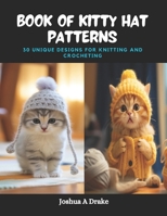 Book of Kitty Hat Patterns: 30 Unique Designs for Knitting and Crocheting B0CPT4Z9SN Book Cover