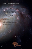 Et l'Homme créa dieu: Roman scientifiquement iconoclaste (French Edition) 2332690085 Book Cover