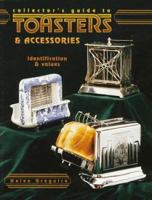 Collector's Guide to Toasters & Accessories: Identification & Values (Collector's Guide to) 0891457747 Book Cover