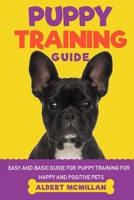 Puppy Training Guide: Easy and basic guide for puppy training for happy and positive pets 167586909X Book Cover