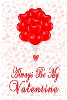 Always Be My Valentine: Valentines Day Gift Journal Notebook, 6 x 9 Inches,120 Lined Writing Pages, Matte Finish 1676458573 Book Cover