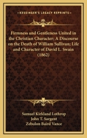 Firmness and Gentleness United in the Christian Character: A Sermon Preached in the Brattle-Square Church, Dec. 15, 1861, the Sunday Succeeding the Death of Hon. Richard Sullivan 1120196752 Book Cover
