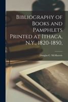 Bibliography of Books and Pamphlets Printed at Ithaca, N.Y., 1820-1850, 1014880475 Book Cover