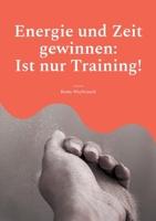 Energie und Zeit gewinnen: Ist nur Training! 375349920X Book Cover