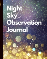 Night Sky Observation Journal: Astronomer Notebook | Lunar Moon | Outer Space Observations | Stars | Stargazing | Telescope | Backyard Galaxy | Cosmic Star watching 1670075060 Book Cover
