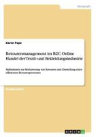 Retourenmanagement im B2C Online Handel der Textil- und Bekleidungsindustrie: Ma�nahmen zur Reduzierung von Retouren und Darstellung eines effizienten Retourenprozesses 3668141061 Book Cover