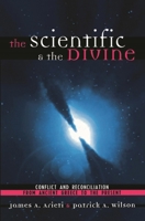 The Scientific & the Divine: Conflict and Reconciliation from Ancient Greece to the Present 0742513971 Book Cover