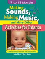 Making Sounds, Making Music, & Many Other Activities for Infants: 7 to 12 Months (Ece Creative Resources Serials) 1401818390 Book Cover