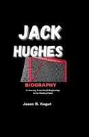 JACK HUGHES BIOGRAPHY: A Journey from Small Beginnings to Ice Hockey Fame B0F6LCSWBM Book Cover