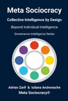 Meta Sociocracy - Collective Intelligence by Design: Governance Intelligence Series - Beyond Individual Intelligence 1291755055 Book Cover