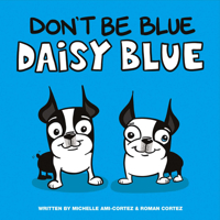 Don't Be Blue Daisy Blue 1483581241 Book Cover
